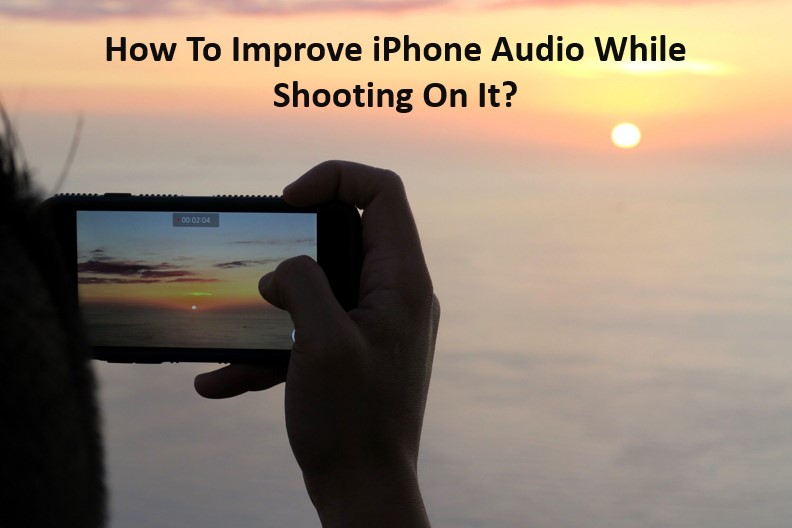 This image has an empty alt attribute; its file name is how-to-improve-iphone-audio-while-shooting-on-it.jpg